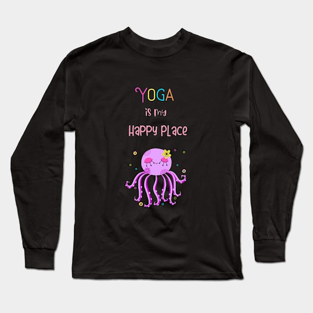 Yoga Is My Happy Place Long Sleeve T-Shirt by 2cuteink
